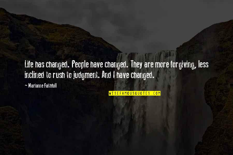 Rush Of Life Quotes By Marianne Faithfull: Life has changed. People have changed. They are