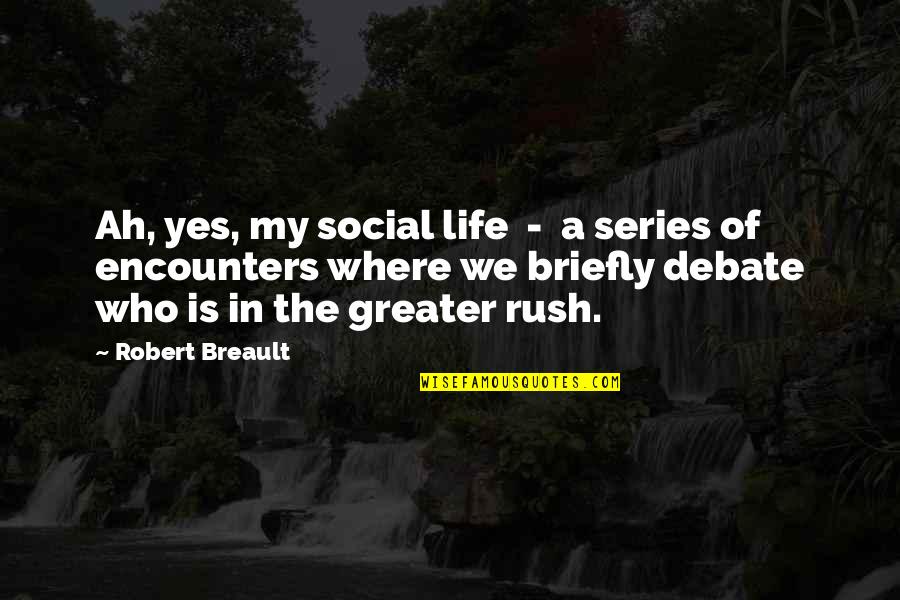 Rush Of Life Quotes By Robert Breault: Ah, yes, my social life - a series