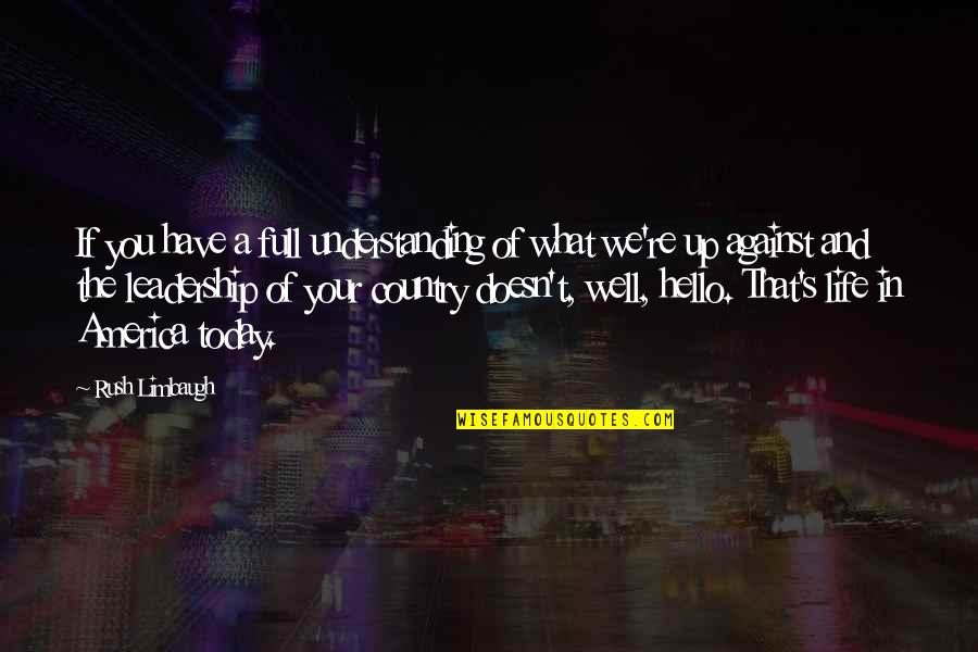 Rush Of Life Quotes By Rush Limbaugh: If you have a full understanding of what