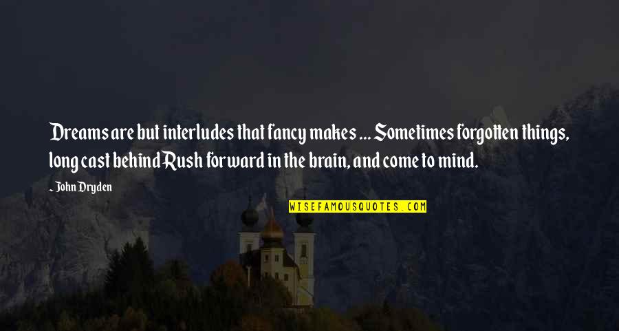 Rush Things Quotes By John Dryden: Dreams are but interludes that fancy makes ...