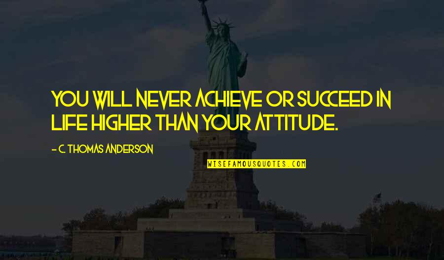 Rush To Judgment Quotes By C. Thomas Anderson: You will never achieve or succeed in life