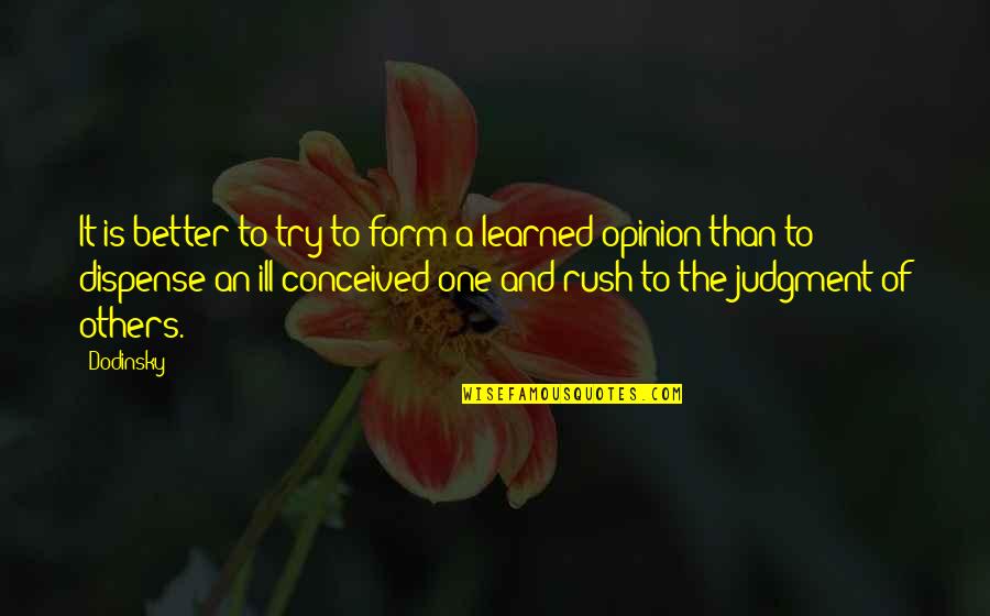 Rush To Judgment Quotes By Dodinsky: It is better to try to form a