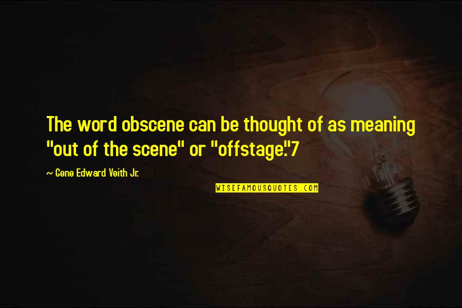 Rush To Judgment Quotes By Gene Edward Veith Jr.: The word obscene can be thought of as