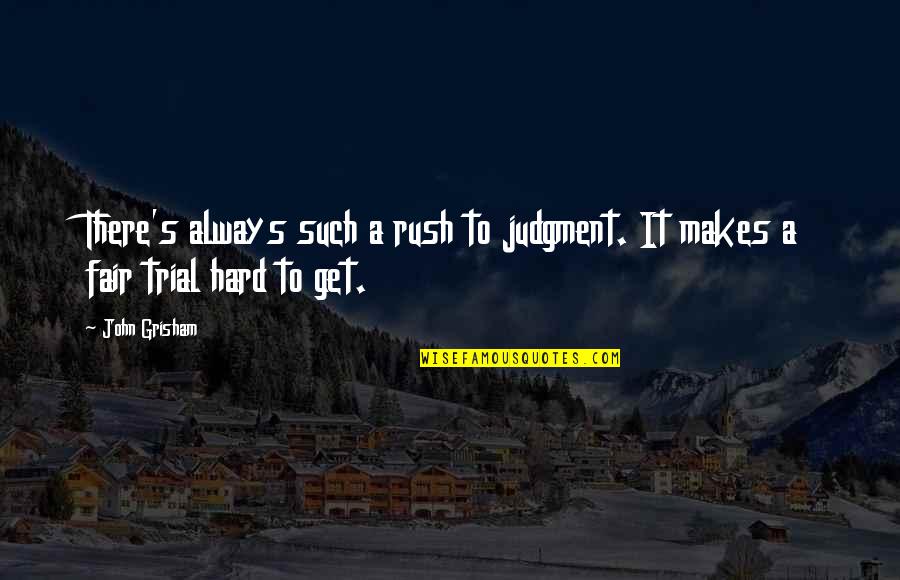 Rush To Judgment Quotes By John Grisham: There's always such a rush to judgment. It