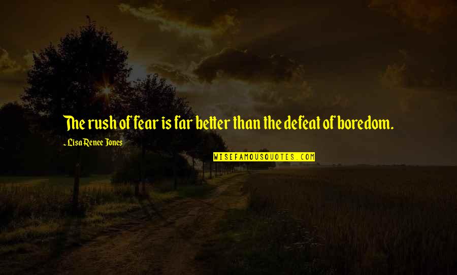 Rush Too Far Quotes By Lisa Renee Jones: The rush of fear is far better than