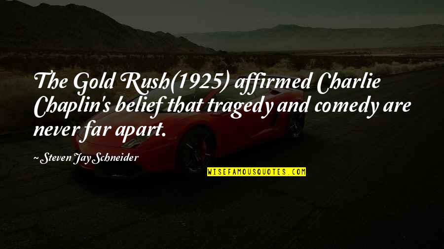 Rush Too Far Quotes By Steven Jay Schneider: The Gold Rush(1925) affirmed Charlie Chaplin's belief that