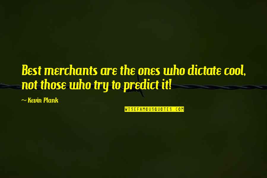 Rushana Descended Quotes By Kevin Plank: Best merchants are the ones who dictate cool,