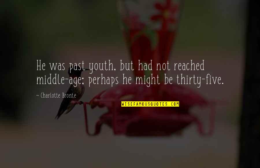 Rushana F Quotes By Charlotte Bronte: He was past youth, but had not reached Rushana F Quotes By Charlotte Bronte: He was past youth, but had not reached