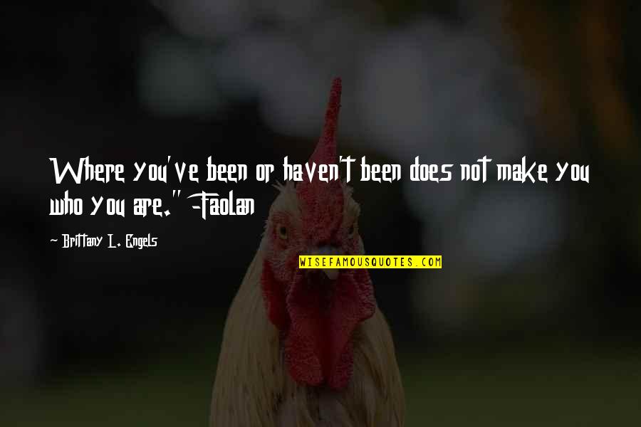 Rushaunda Quotes By Brittany L. Engels: Where you've been or haven't been does not Rushaunda Quotes By Brittany L. Engels: Where you've been or haven't been does not