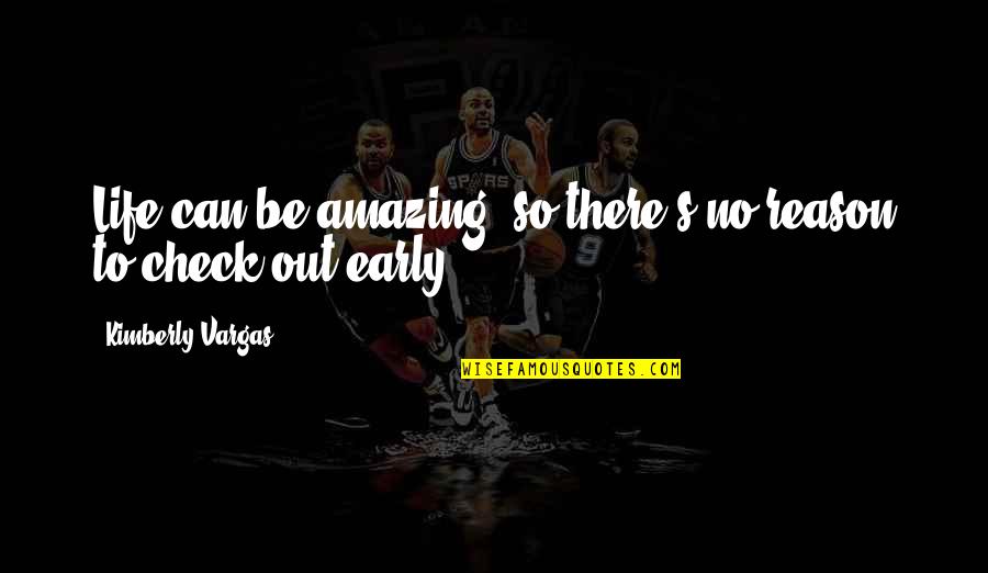 Rushaunda Quotes By Kimberly Vargas: Life can be amazing, so there's no reason Rushaunda Quotes By Kimberly Vargas: Life can be amazing, so there's no reason