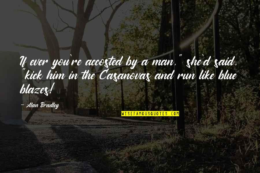 Rushcutters Bay Quotes By Alan Bradley: If ever you're accosted by a man," she'd Rushcutters Bay Quotes By Alan Bradley: If ever you're accosted by a man," she'd