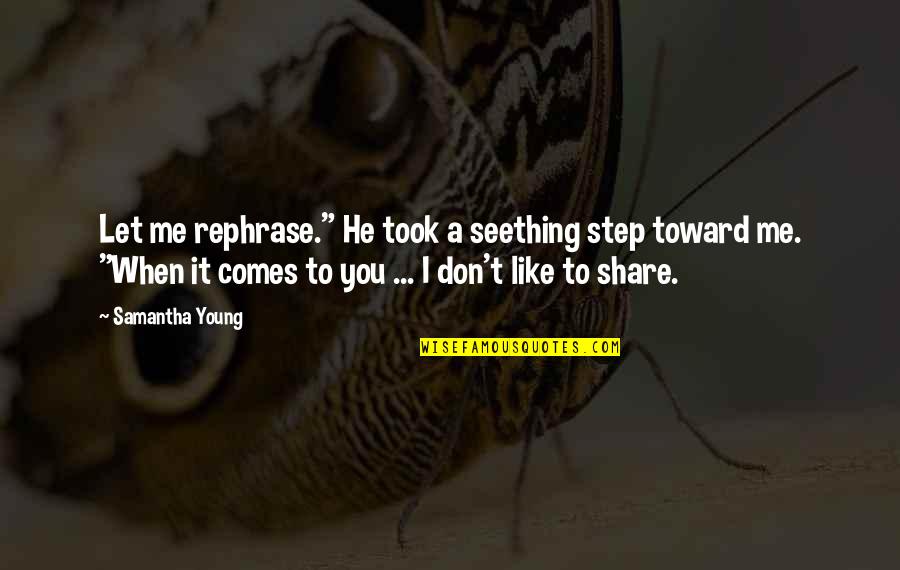 Rushcutters Bay Quotes By Samantha Young: Let me rephrase." He took a seething step Rushcutters Bay Quotes By Samantha Young: Let me rephrase." He took a seething step