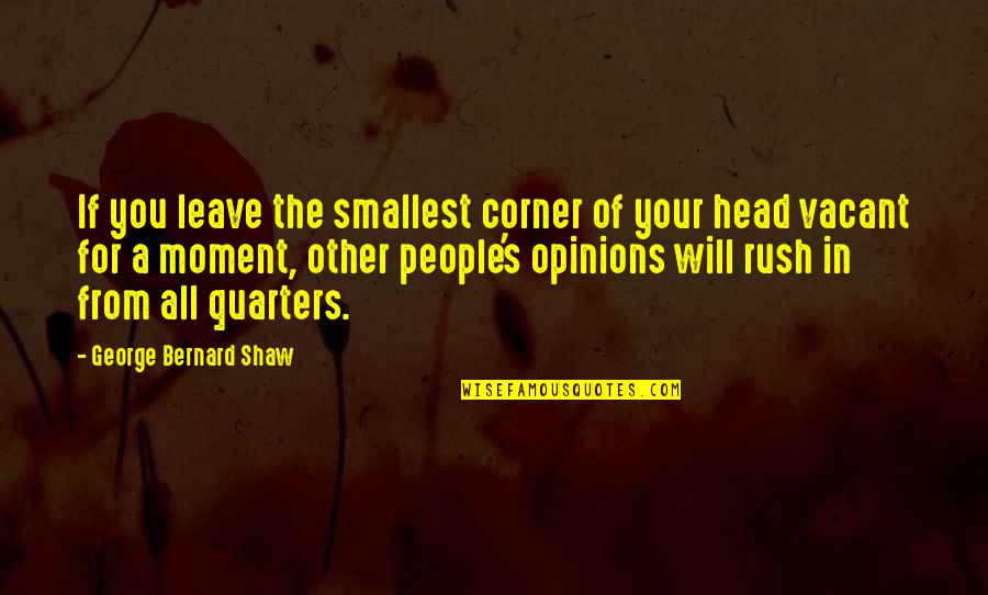 Rush'd Quotes By George Bernard Shaw: If you leave the smallest corner of your