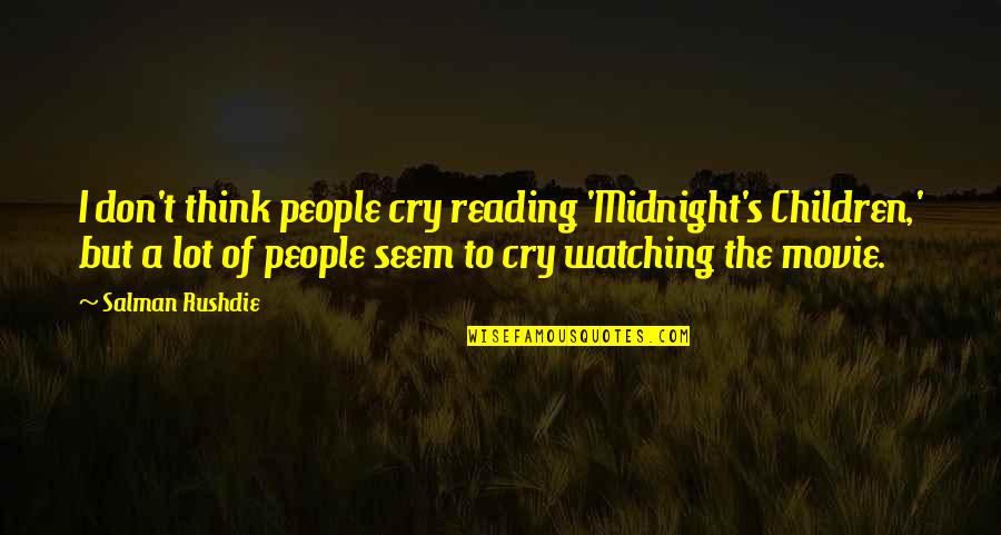 Rushdie Midnight Quotes By Salman Rushdie: I don't think people cry reading 'Midnight's Children,'