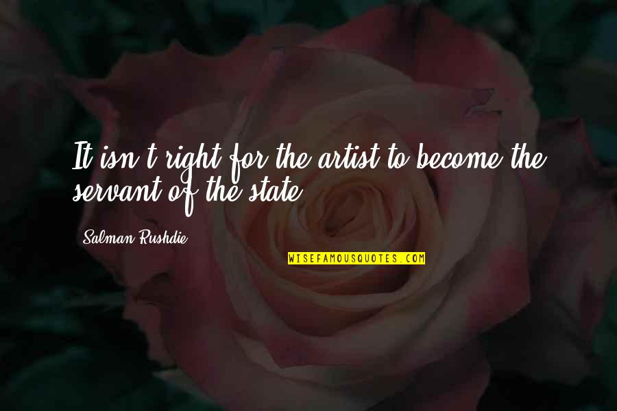 Rushdie Salman Quotes By Salman Rushdie: It isn't right for the artist to become