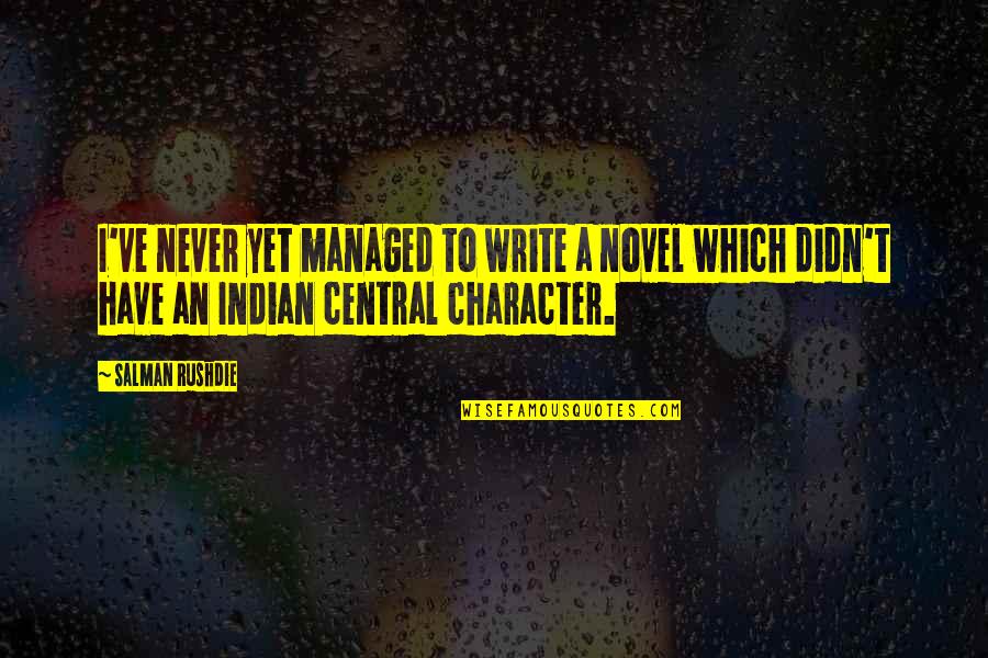 Rushdie Salman Quotes By Salman Rushdie: I've never yet managed to write a novel