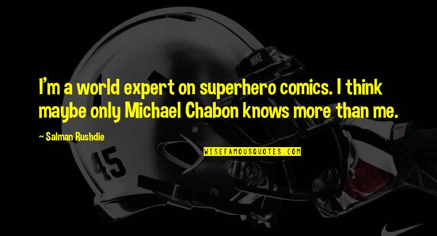 Rushdie Salman Quotes By Salman Rushdie: I'm a world expert on superhero comics. I