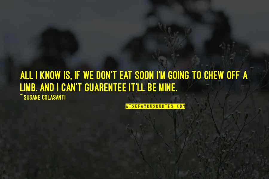 Rushdown Quotes By Susane Colasanti: All I know is, if we don't eat Rushdown Quotes By Susane Colasanti: All I know is, if we don't eat