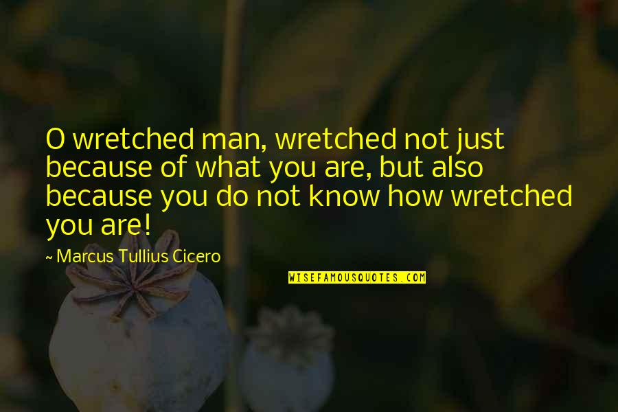 Rushd's Quotes By Marcus Tullius Cicero: O wretched man, wretched not just because of