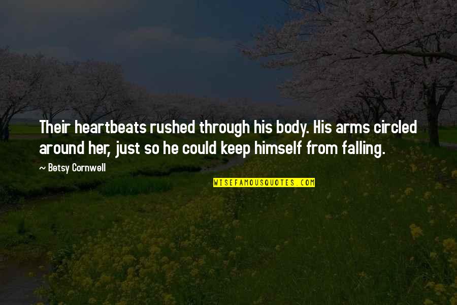 Rushed Quotes By Betsy Cornwell: Their heartbeats rushed through his body. His arms