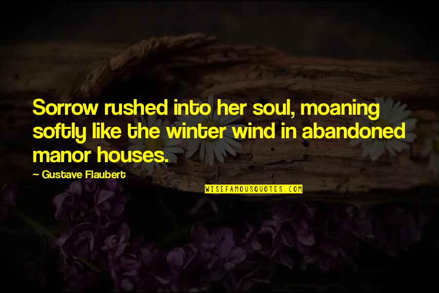 Rushed Quotes By Gustave Flaubert: Sorrow rushed into her soul, moaning softly like