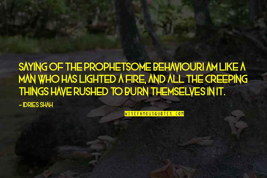 Rushed Quotes By Idries Shah: Saying of the ProphetSome behaviourI am like a