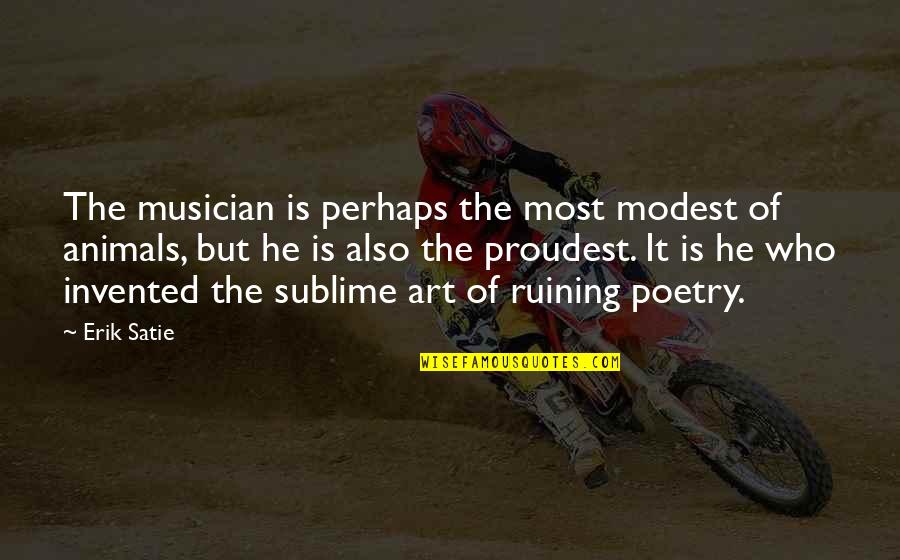 Rushfeldt Apiaries Quotes By Erik Satie: The musician is perhaps the most modest of