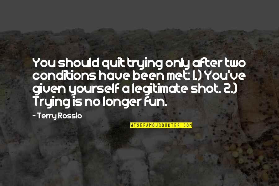 Rushing Decisions Quotes By Terry Rossio: You should quit trying only after two conditions