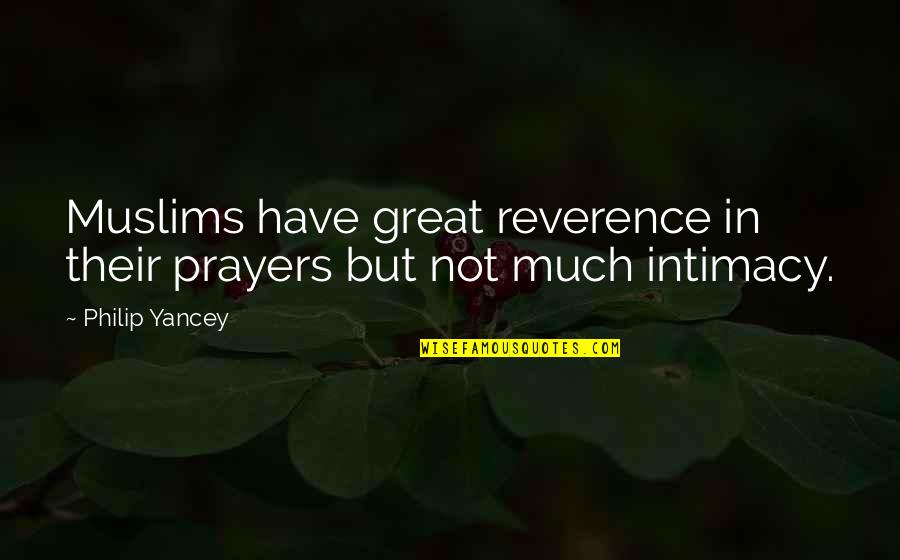 Rushing Into Love Quotes By Philip Yancey: Muslims have great reverence in their prayers but