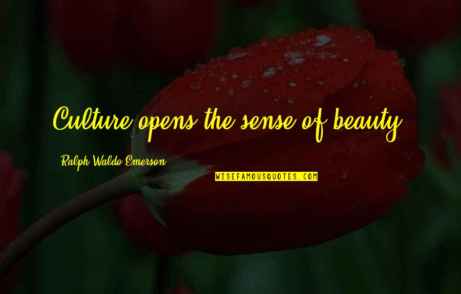 Rushing Into Love Quotes By Ralph Waldo Emerson: Culture opens the sense of beauty.