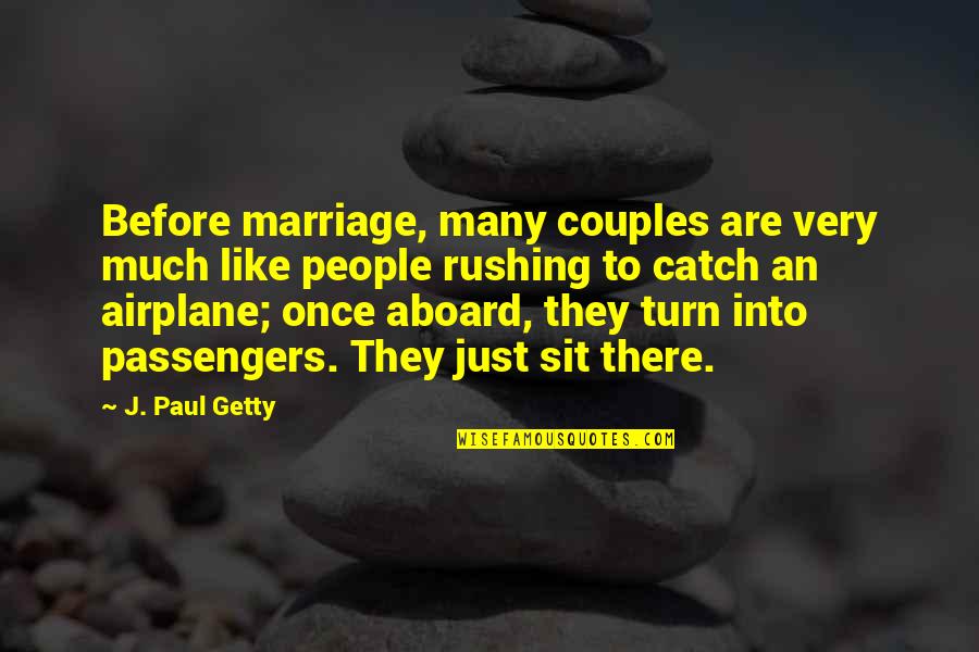 Rushing Into Marriage Quotes By J. Paul Getty: Before marriage, many couples are very much like
