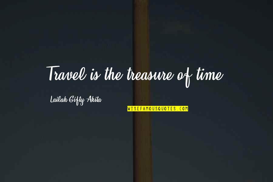 Rushing Into Marriage Quotes By Lailah Gifty Akita: Travel is the treasure of time.