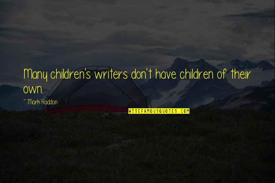 Rushing Into Marriage Quotes By Mark Haddon: Many children's writers don't have children of their