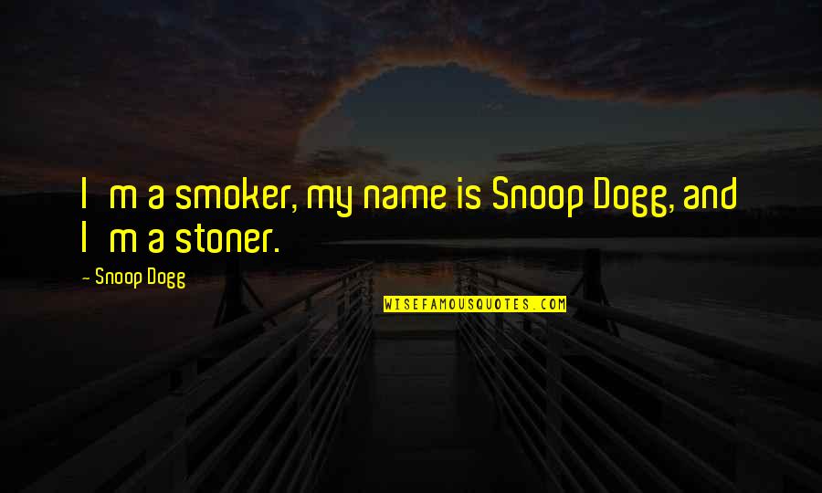 Rushing Into Marriage Quotes By Snoop Dogg: I'm a smoker, my name is Snoop Dogg,