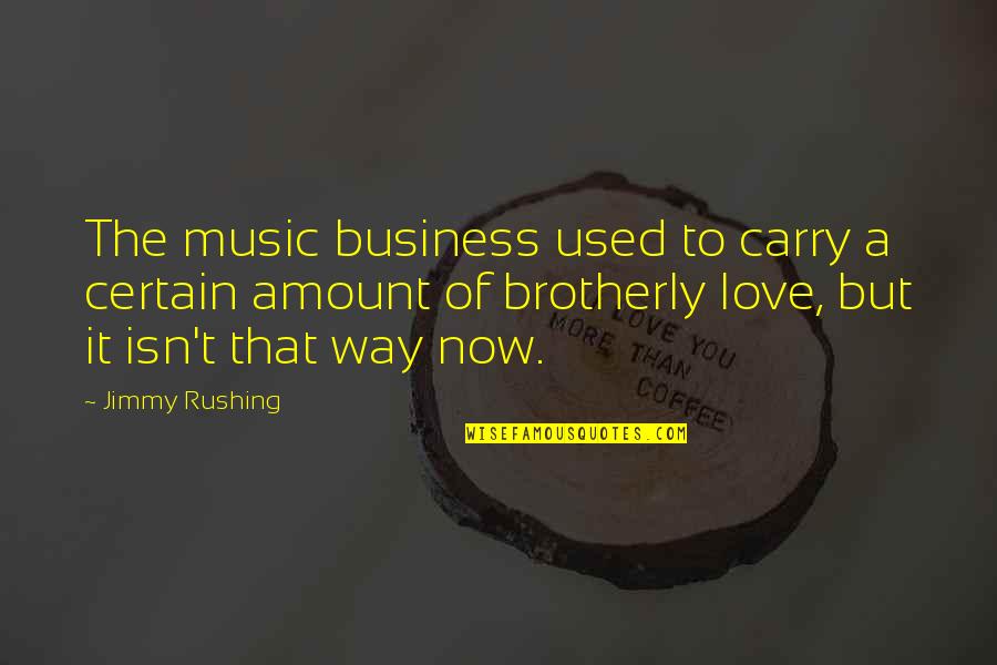 Rushing Love Quotes By Jimmy Rushing: The music business used to carry a certain