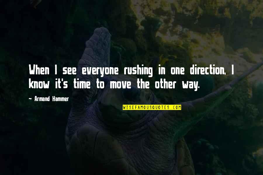Rushing Quotes By Armand Hammer: When I see everyone rushing in one direction,