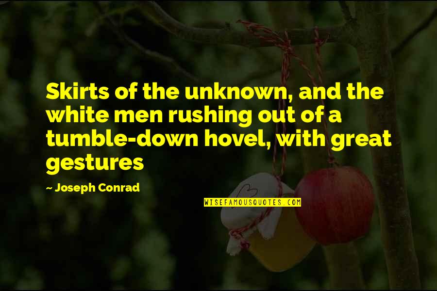 Rushing Quotes By Joseph Conrad: Skirts of the unknown, and the white men