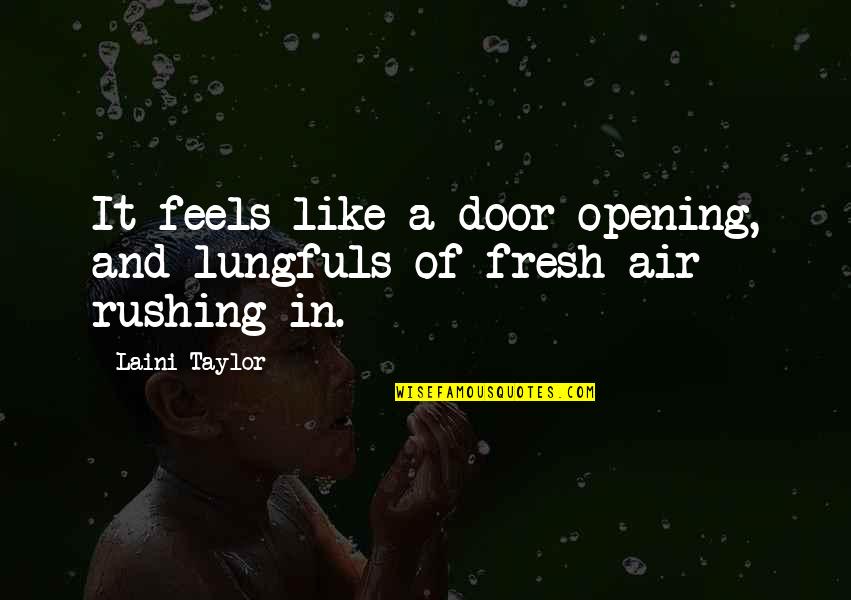 Rushing Quotes By Laini Taylor: It feels like a door opening, and lungfuls