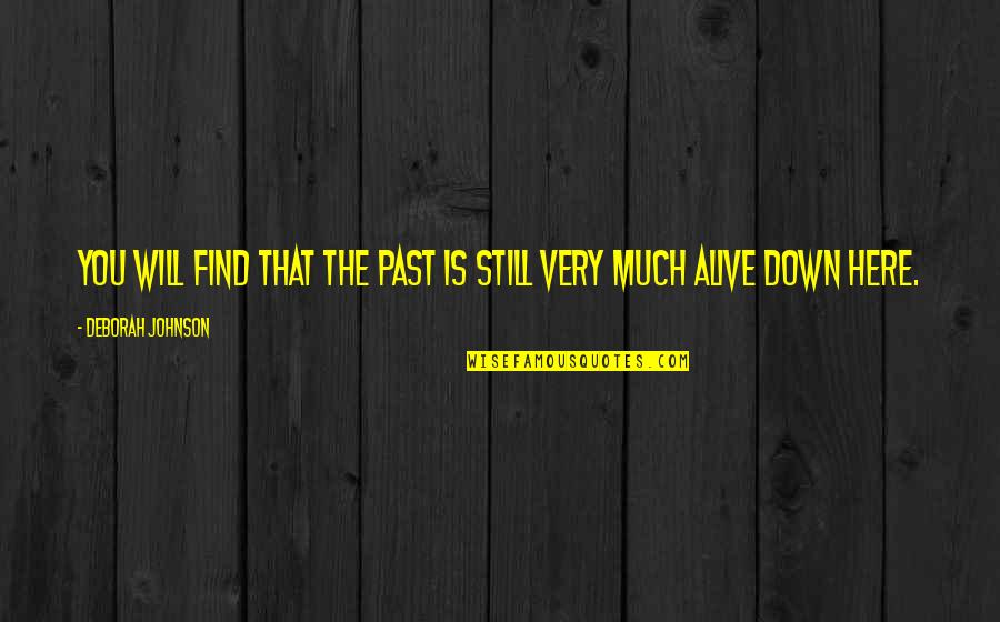 Rushing Relationships Quotes By Deborah Johnson: You will find that the past is still