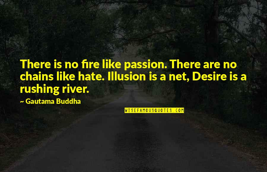 Rushing River Quotes By Gautama Buddha: There is no fire like passion. There are