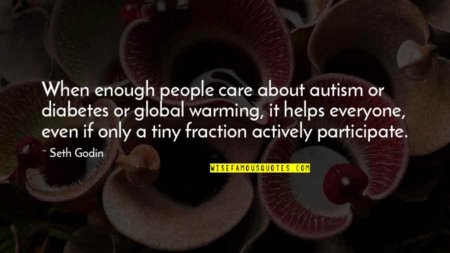 Rushing To Grow Up Quotes By Seth Godin: When enough people care about autism or diabetes