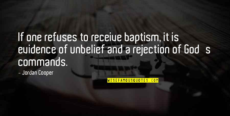 Rushley Island Quotes By Jordan Cooper: If one refuses to receive baptism, it is