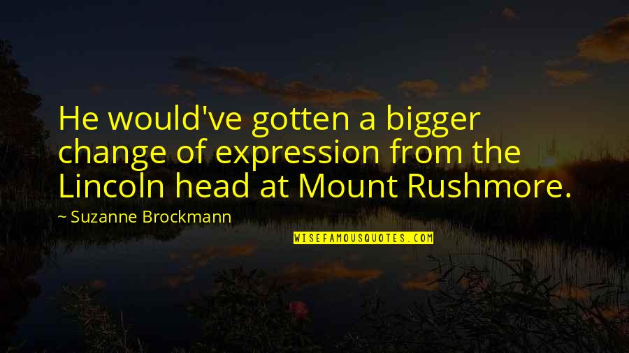 Rushmore Quotes By Suzanne Brockmann: He would've gotten a bigger change of expression