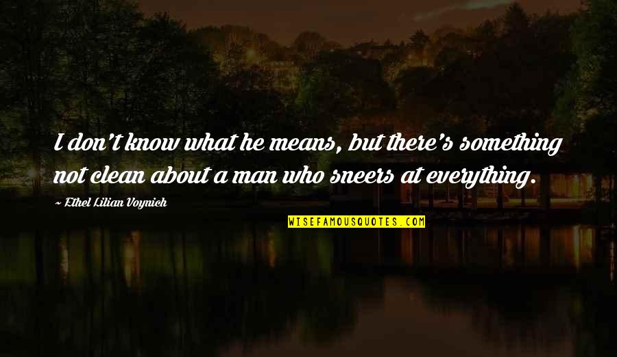 Rusholme England Quotes By Ethel Lilian Voynich: I don't know what he means, but there's Rusholme England Quotes By Ethel Lilian Voynich: I don't know what he means, but there's