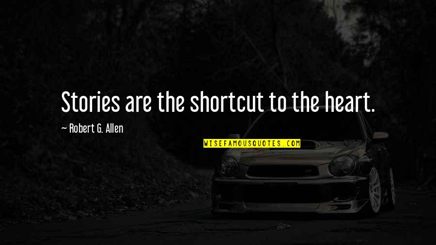Rusholme Health Quotes By Robert G. Allen: Stories are the shortcut to the heart.