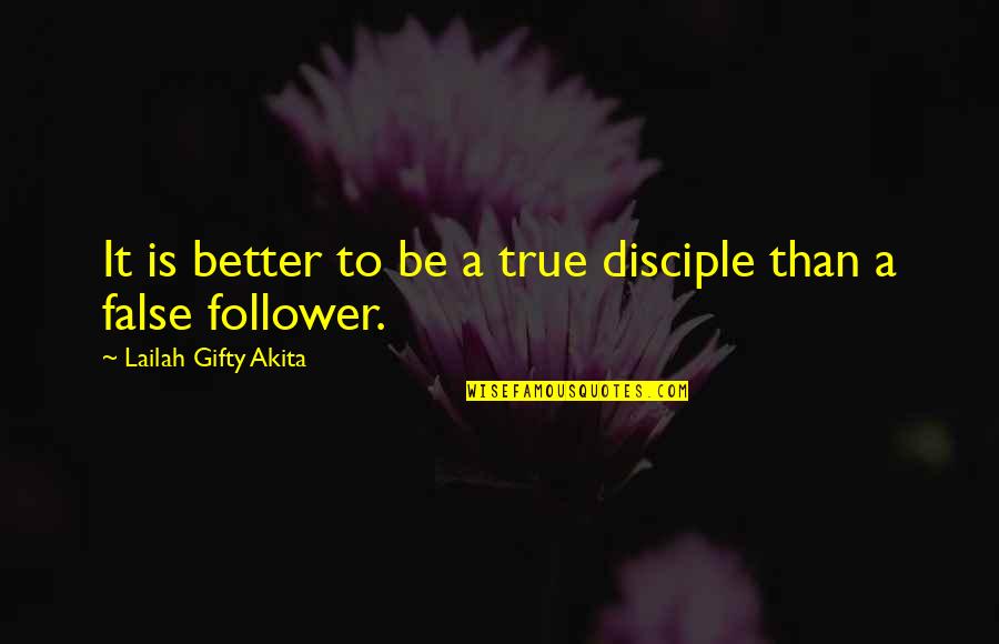 Rushorder Quotes By Lailah Gifty Akita: It is better to be a true disciple