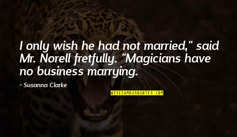 Rushordertees Quotes By Susanna Clarke: I only wish he had not married," said