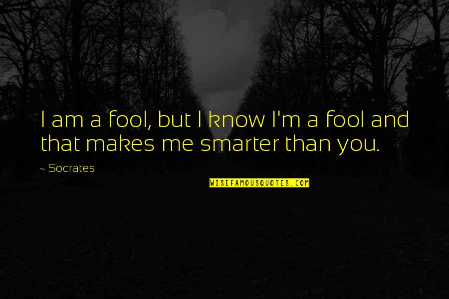 Rushworth Quotes By Socrates: I am a fool, but I know I'm
