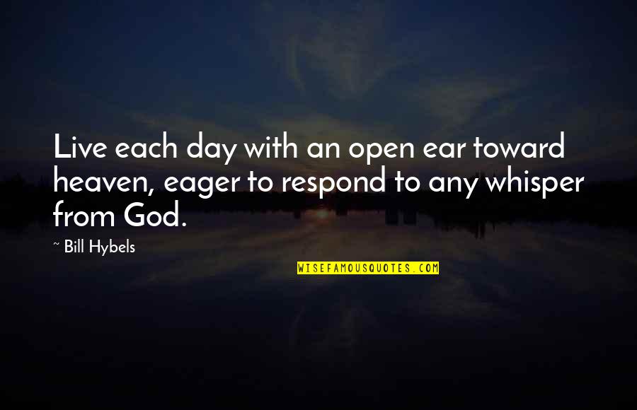 Rushworth Sechelt Quotes By Bill Hybels: Live each day with an open ear toward