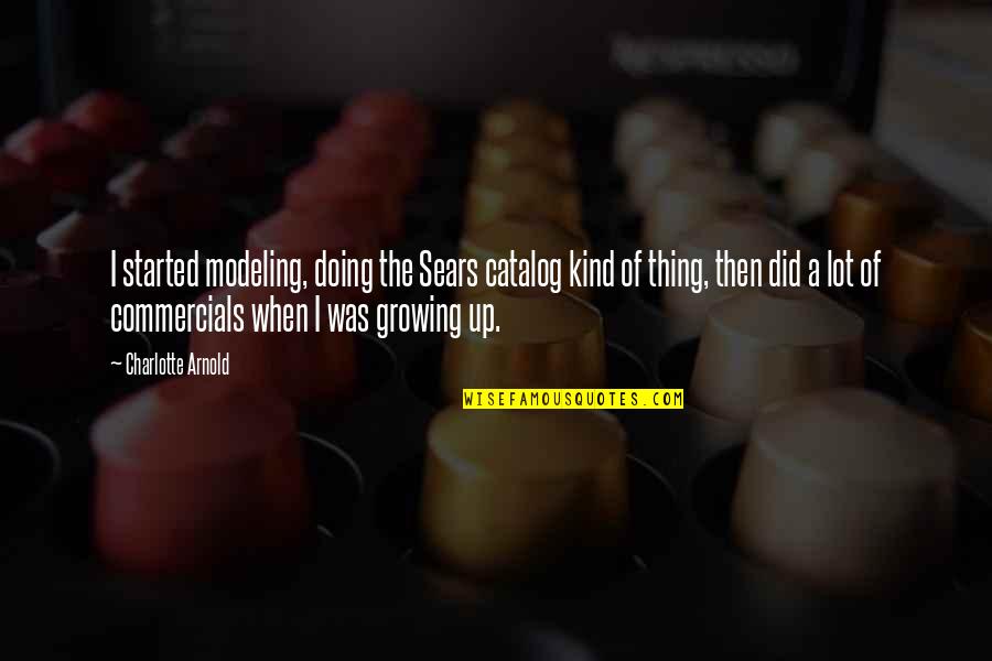 Rushy Servers Quotes By Charlotte Arnold: I started modeling, doing the Sears catalog kind Rushy Servers Quotes By Charlotte Arnold: I started modeling, doing the Sears catalog kind